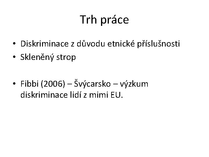 Trh práce • Diskriminace z důvodu etnické příslušnosti • Skleněný strop • Fibbi (2006)