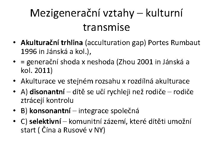 Mezigenerační vztahy – kulturní transmise • Akulturační trhlina (acculturation gap) Portes Rumbaut 1996 in