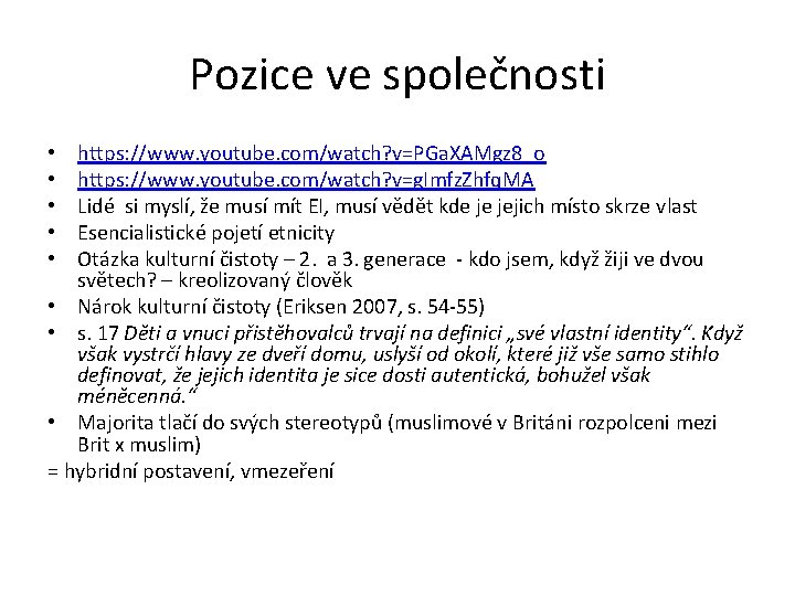 Pozice ve společnosti https: //www. youtube. com/watch? v=PGa. XAMgz 8_o https: //www. youtube. com/watch?