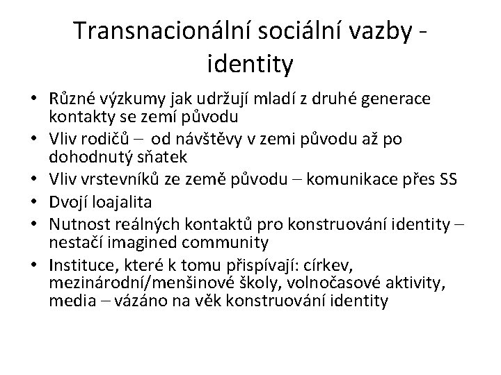 Transnacionální sociální vazby ‐ identity • Různé výzkumy jak udržují mladí z druhé generace