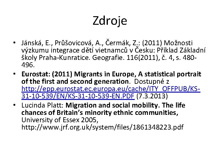 Zdroje • Jánská, E. , Průšovicová, A. , Čermák, Z. : (2011) Možnosti výzkumu