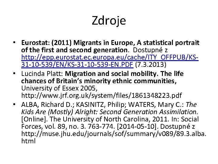 Zdroje • Eurostat: (2011) Migrants in Europe, A statistical portrait of the first and