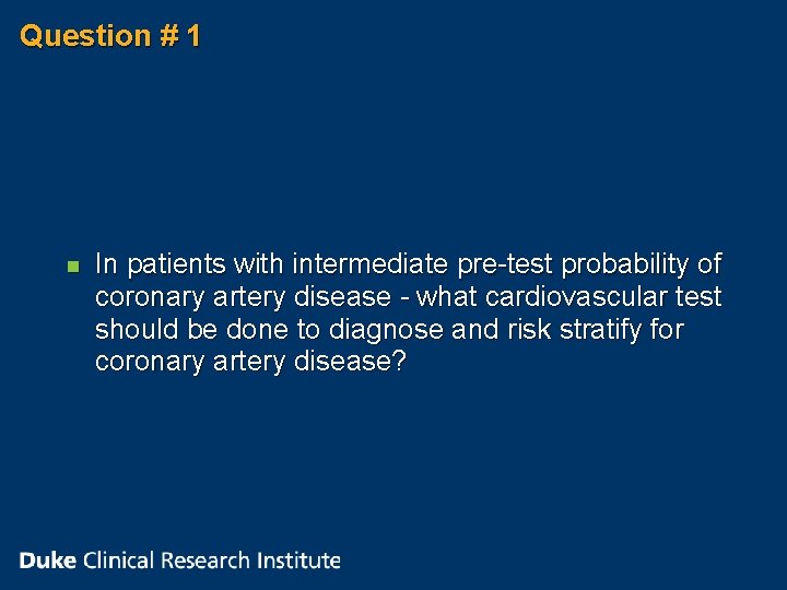 Question # 1 n In patients with intermediate pre-test probability of coronary artery disease