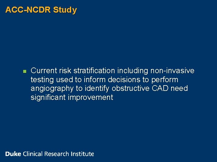ACC-NCDR Study n Current risk stratification including non-invasive testing used to inform decisions to