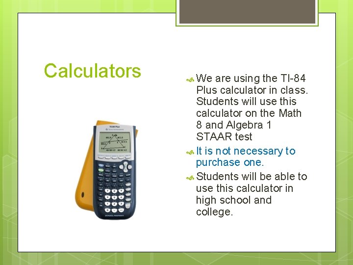 Calculators We are using the TI-84 Plus calculator in class. Students will use this