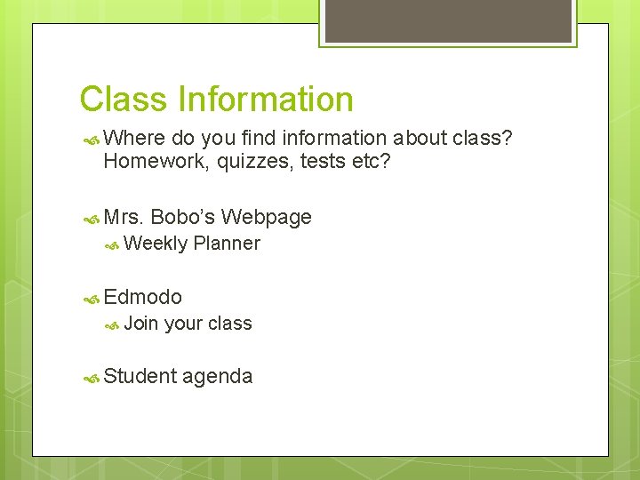 Class Information Where do you find information about class? Homework, quizzes, tests etc? Mrs.