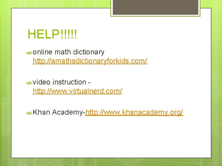 HELP!!!!! online math dictionary http: //amathsdictionaryforkids. com/ video instruction http: //www. virtualnerd. com/ Khan