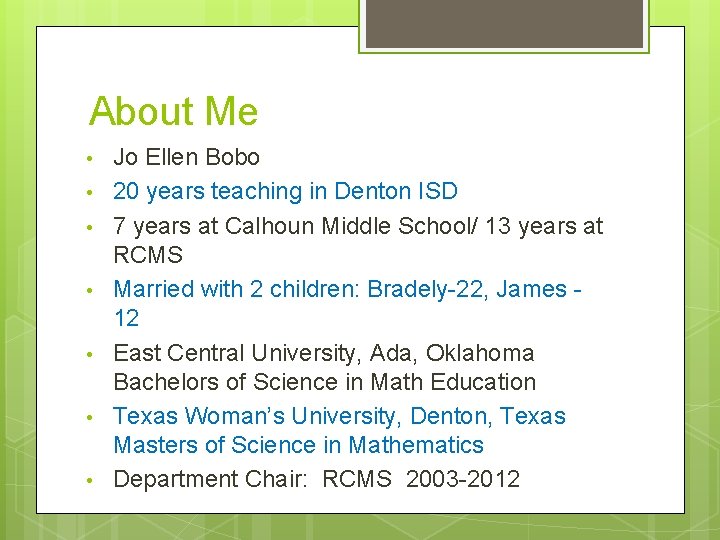 About Me • • Jo Ellen Bobo 20 years teaching in Denton ISD 7