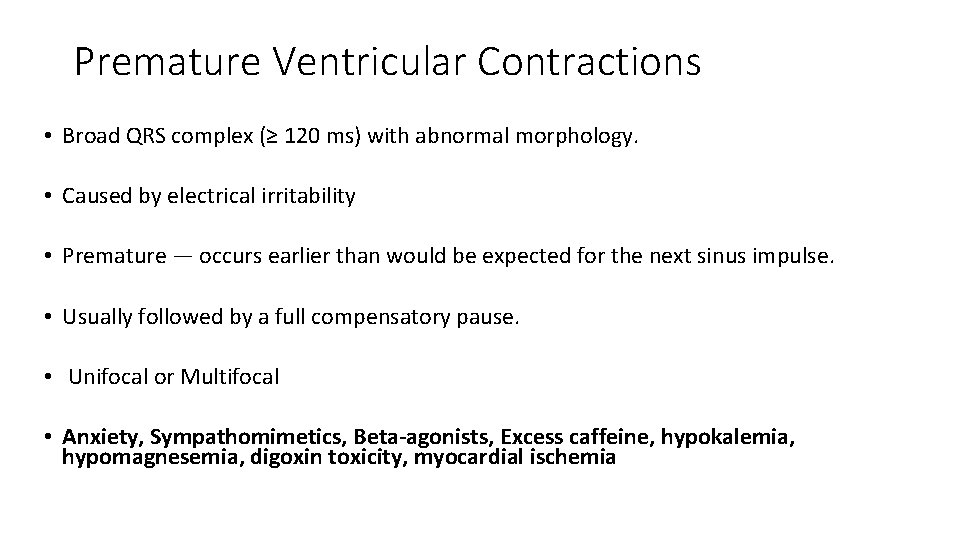 Premature Ventricular Contractions • Broad QRS complex (≥ 120 ms) with abnormal morphology. •