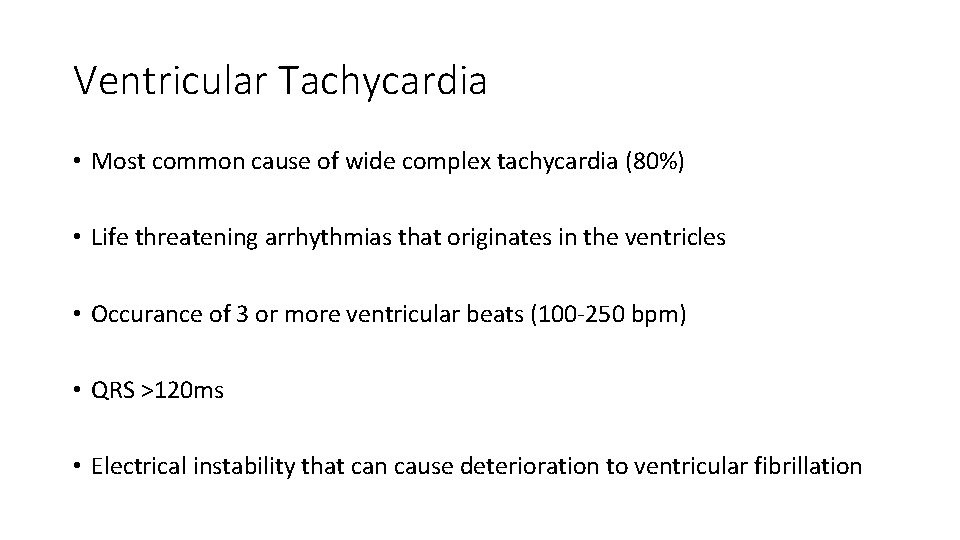 Ventricular Tachycardia • Most common cause of wide complex tachycardia (80%) • Life threatening