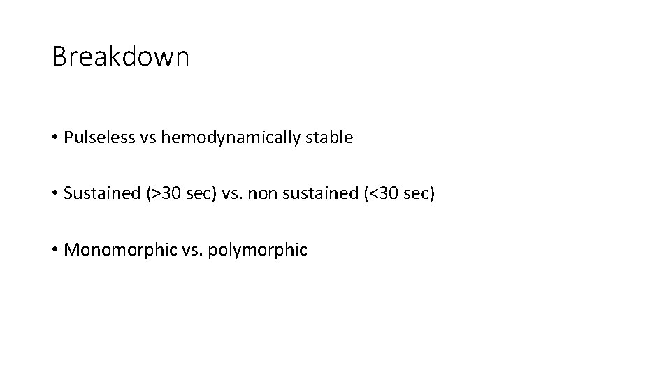 Breakdown • Pulseless vs hemodynamically stable • Sustained (>30 sec) vs. non sustained (<30