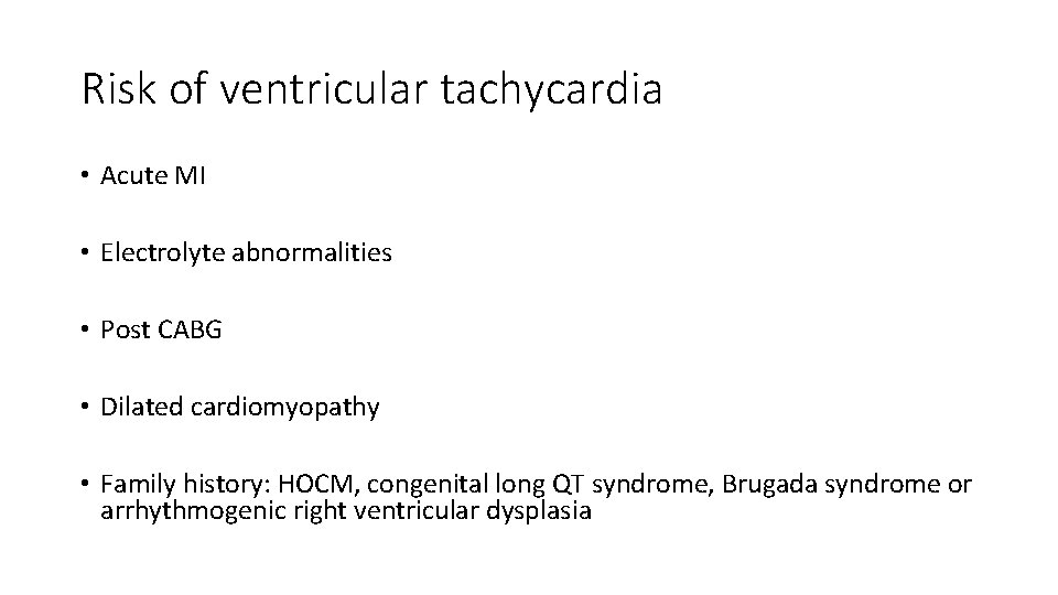 Risk of ventricular tachycardia • Acute MI • Electrolyte abnormalities • Post CABG •