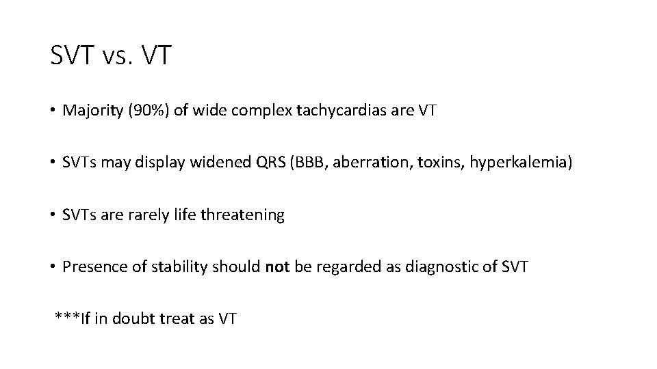 SVT vs. VT • Majority (90%) of wide complex tachycardias are VT • SVTs