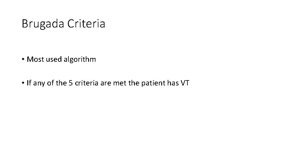 Brugada Criteria • Most used algorithm • If any of the 5 criteria are