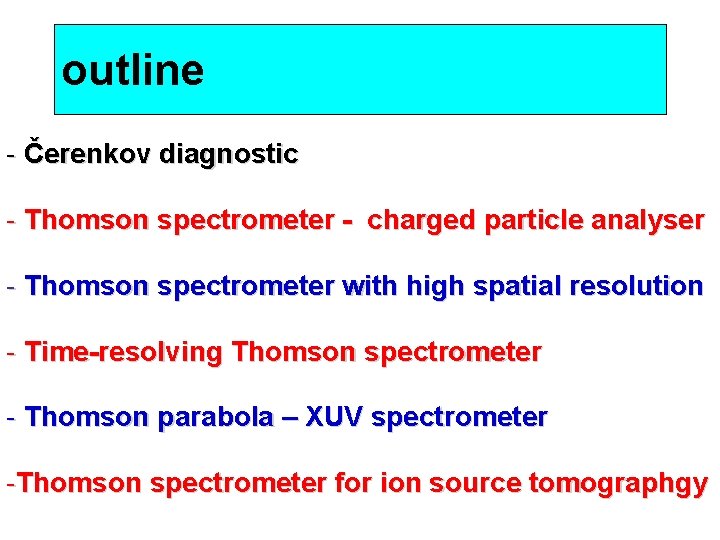 outline - Čerenkov diagnostic - Thomson spectrometer - charged particle analyser - Thomson spectrometer