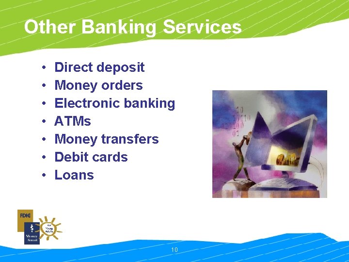 Other Banking Services • • Direct deposit Money orders Electronic banking ATMs Money transfers
