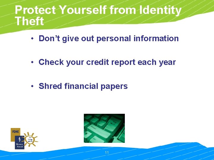 Protect Yourself from Identity Theft • Don’t give out personal information • Check your