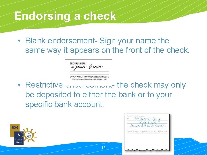 Endorsing a check • Blank endorsement- Sign your name the same way it appears