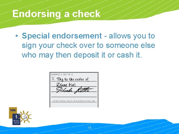 Endorsing a check • Special endorsement - allows you to sign your check over