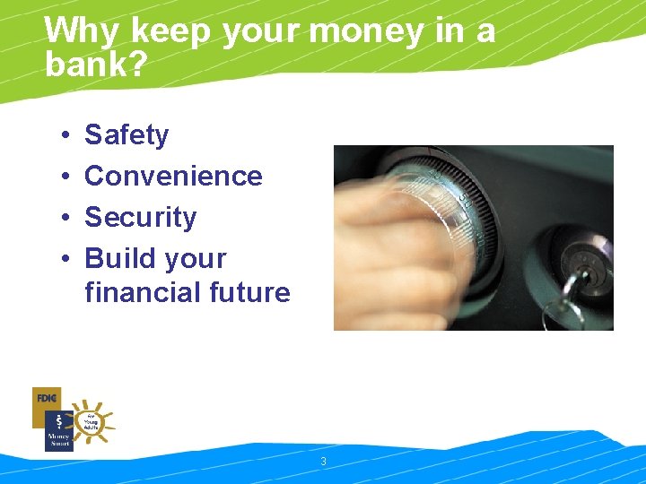 Why keep your money in a bank? • • Safety Convenience Security Build your
