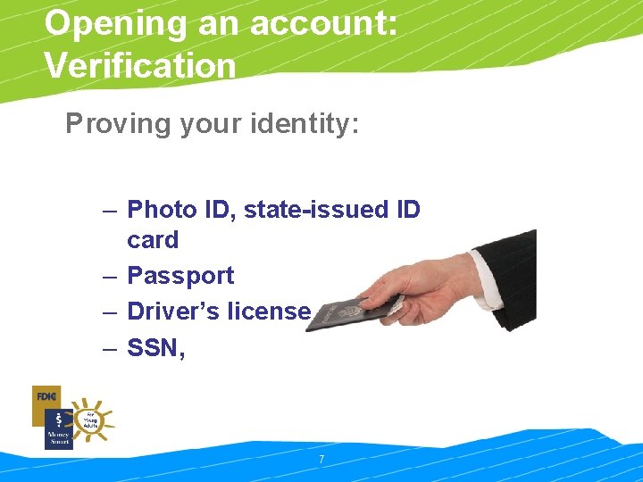 Opening an account: Verification Proving your identity: – Photo ID, state-issued ID card –