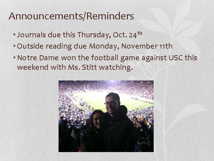 Announcements/Reminders • Journals due this Thursday, Oct. 24 th • Outside reading due Monday,