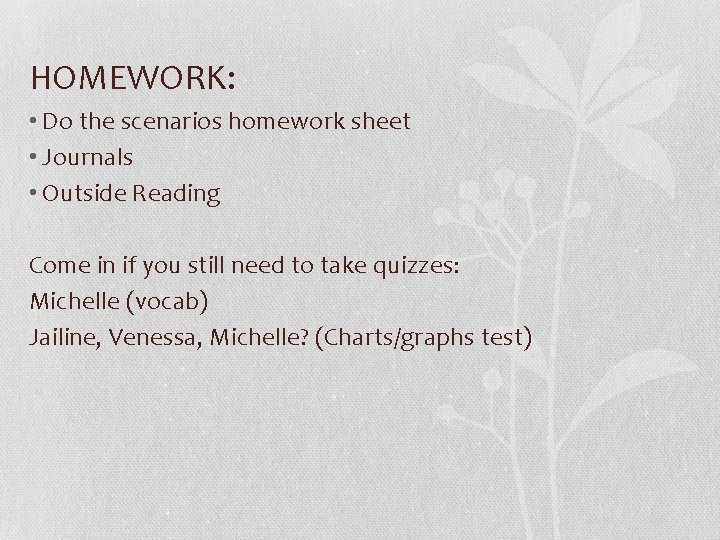 HOMEWORK: • Do the scenarios homework sheet • Journals • Outside Reading Come in