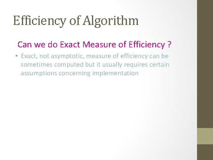 Efficiency of Algorithm Can we do Exact Measure of Efficiency ? • Exact, not Efficiency of Algorithm Can we do Exact Measure of Efficiency ? • Exact, not