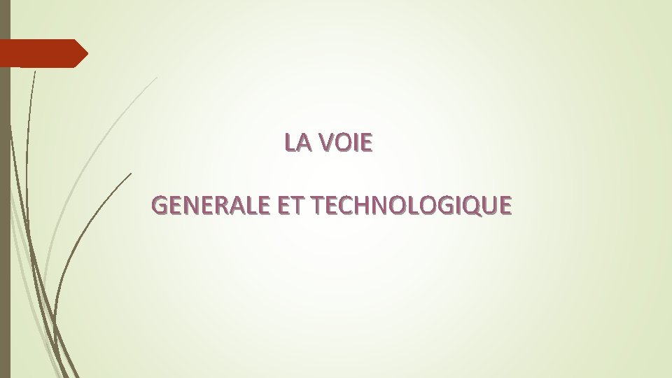 LA VOIE GENERALE ET TECHNOLOGIQUE 