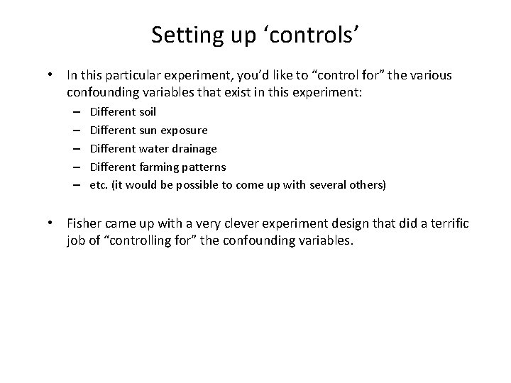 Setting up ‘controls’ • In this particular experiment, you’d like to “control for” the