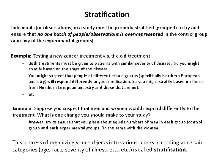 Stratification Individuals (or observations) in a study must be properly stratified (grouped) to try