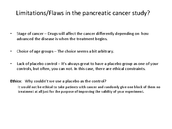 Limitations/Flaws in the pancreatic cancer study? • Stage of cancer – Drugs will affect