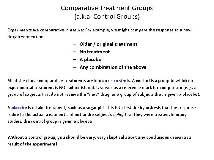 Comparative Treatment Groups (a. k. a. Control Groups) Experiments are comparative in nature: For