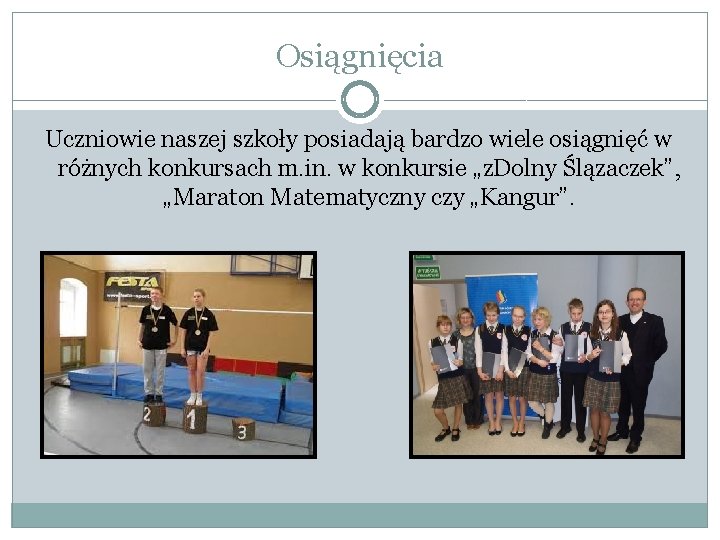 Osiągnięcia Uczniowie naszej szkoły posiadają bardzo wiele osiągnięć w różnych konkursach m. in. w