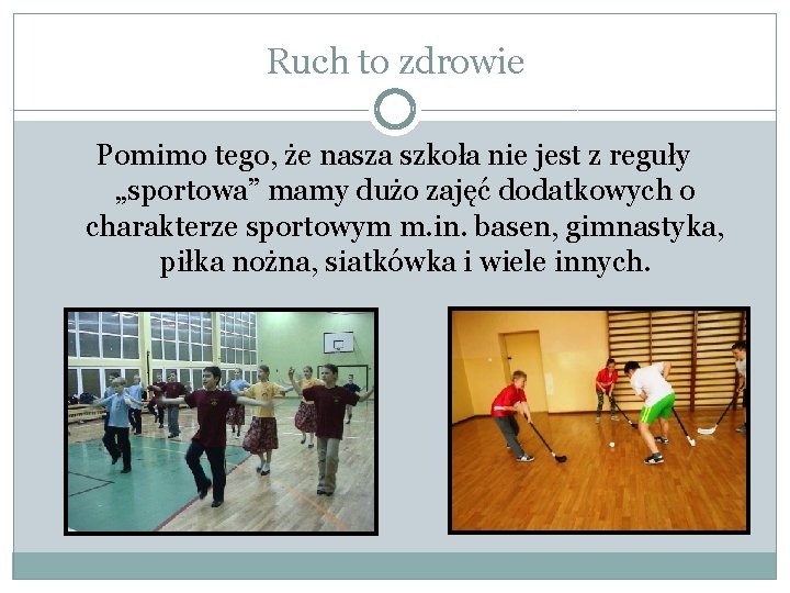 Ruch to zdrowie Pomimo tego, że nasza szkoła nie jest z reguły „sportowa” mamy