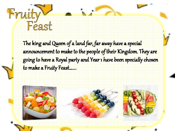 Fruity Feast The king and Queen of a land far, far away have a