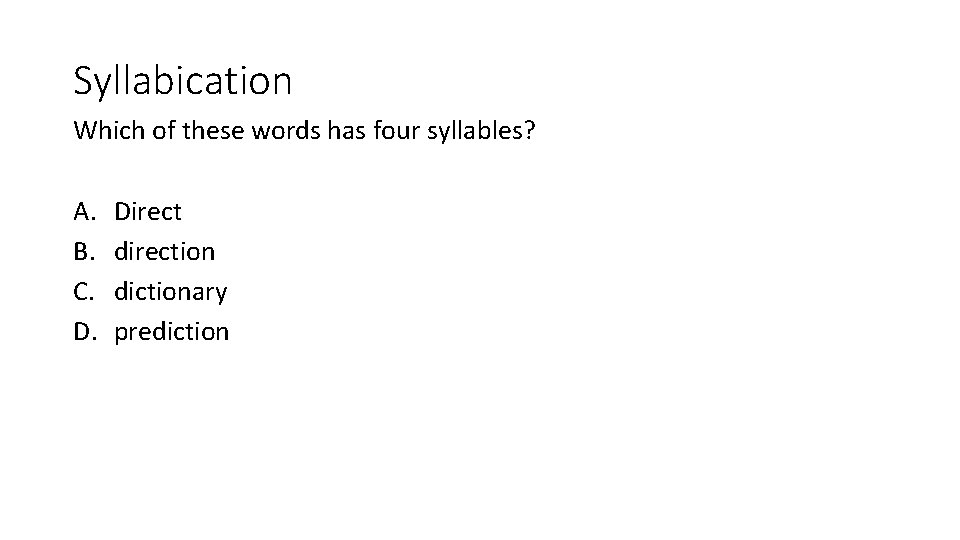 Syllabication Which of these words has four syllables? A. B. C. D. Direct direction