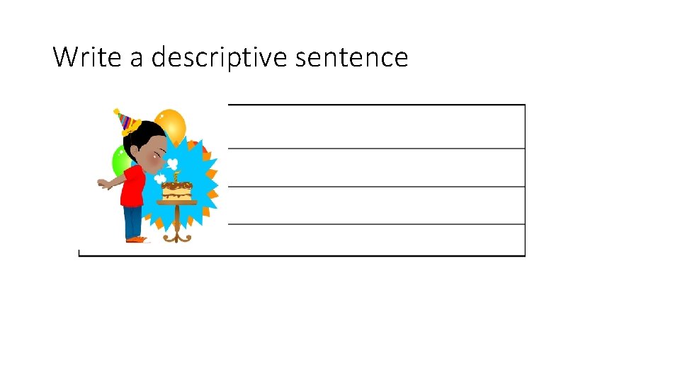 Write a descriptive sentence 