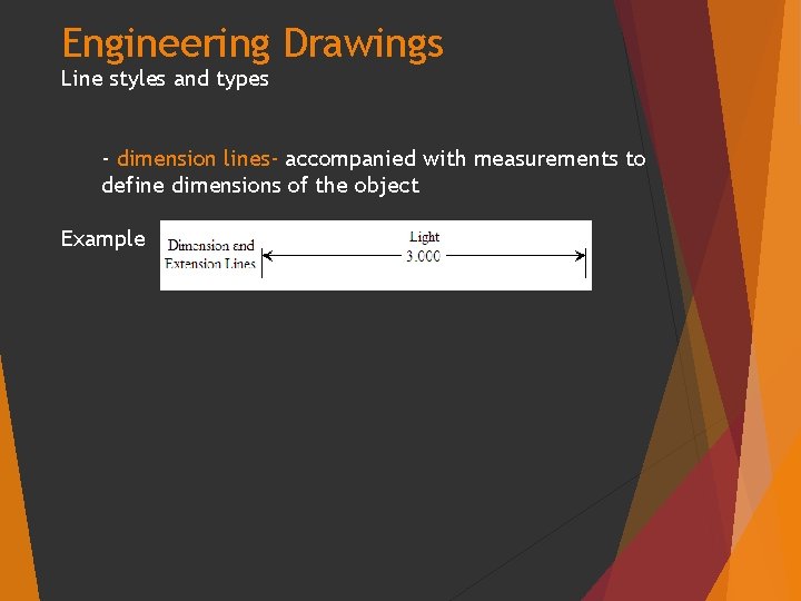 Engineering Drawings Line styles and types - dimension lines- accompanied with measurements to define