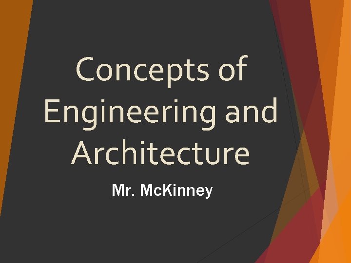 Concepts of Engineering and Architecture Mr. Mc. Kinney 