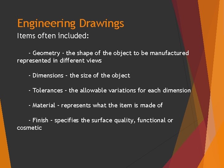 Engineering Drawings Items often included: - Geometry - the shape of the object to