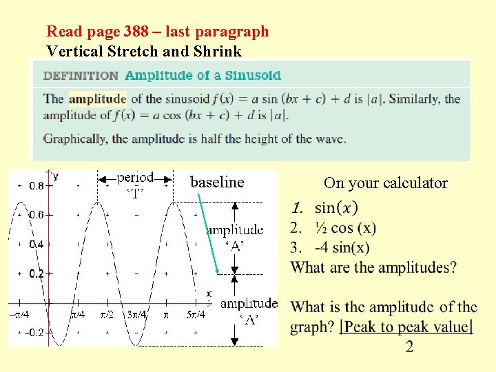 Read page 388 – last paragraph Vertical Stretch and Shrink baseline On your calculator