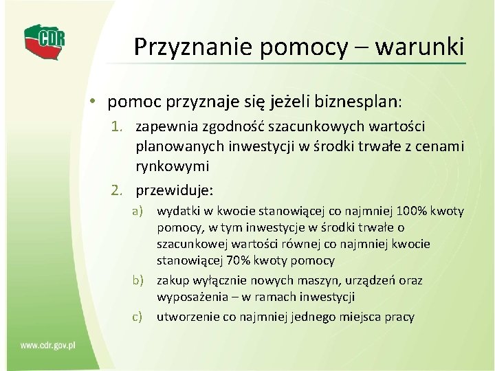 Przyznanie pomocy – warunki • pomoc przyznaje się jeżeli biznesplan: 1. zapewnia zgodność szacunkowych