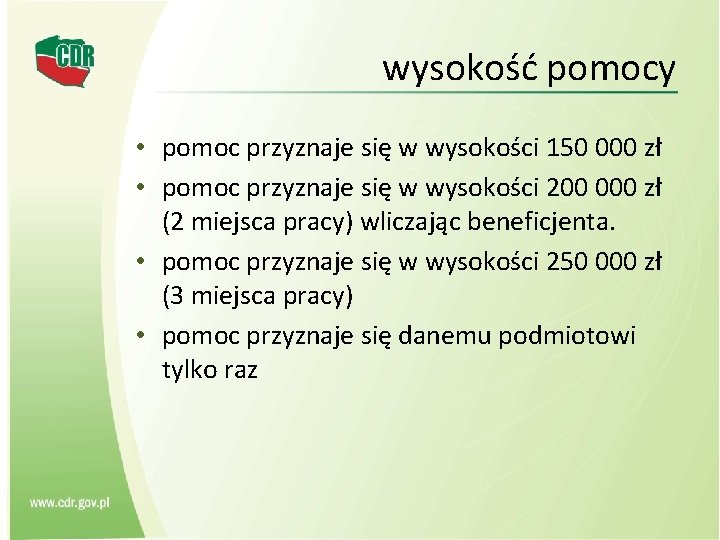 wysokość pomocy • pomoc przyznaje się w wysokości 150 000 zł • pomoc przyznaje