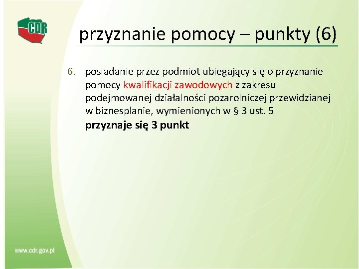 przyznanie pomocy – punkty (6) 6. posiadanie przez podmiot ubiegający się o przyznanie pomocy