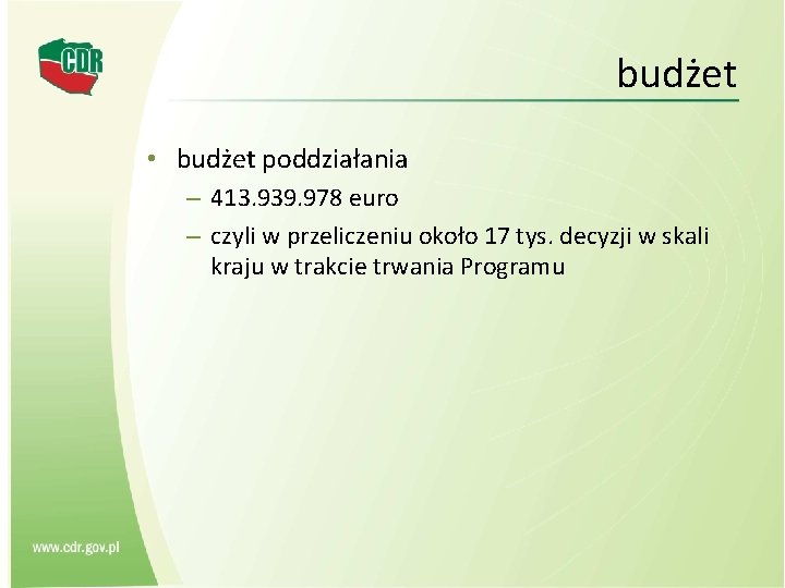 budżet • budżet poddziałania – 413. 939. 978 euro – czyli w przeliczeniu około