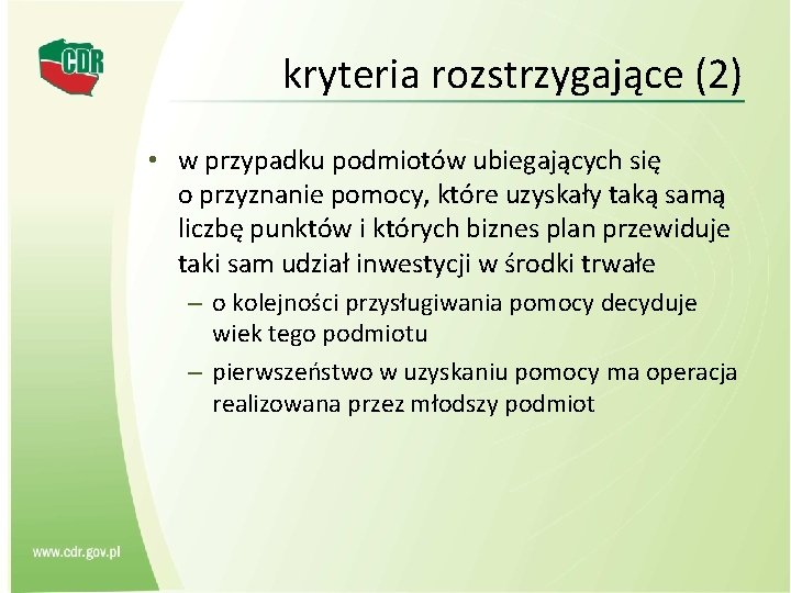 kryteria rozstrzygające (2) • w przypadku podmiotów ubiegających się o przyznanie pomocy, które uzyskały