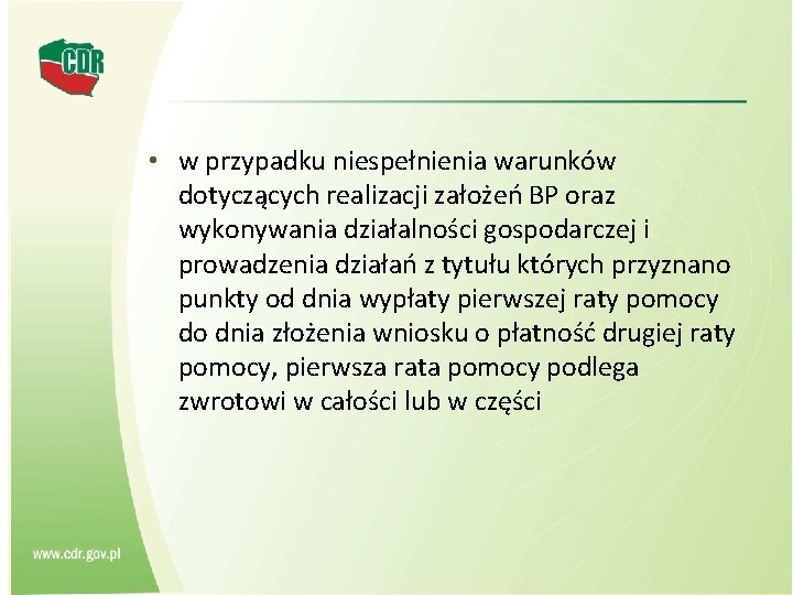  • w przypadku niespełnienia warunków dotyczących realizacji założeń BP oraz wykonywania działalności gospodarczej