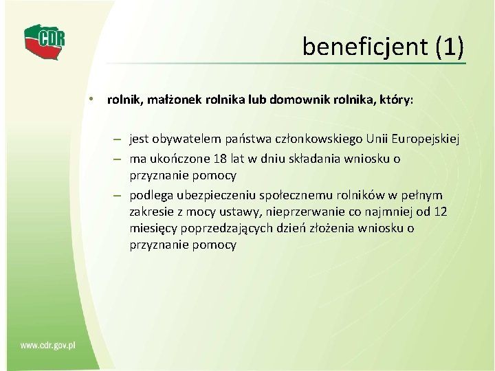 beneficjent (1) • rolnik, małżonek rolnika lub domownik rolnika, który: – jest obywatelem państwa