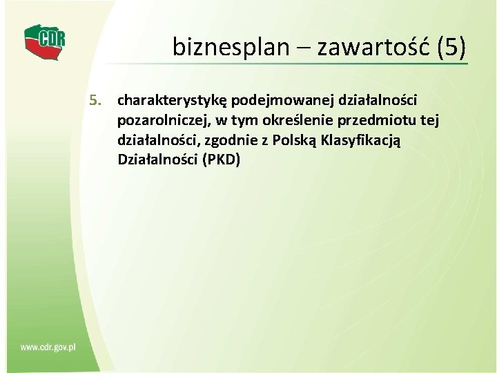 biznesplan – zawartość (5) 5. charakterystykę podejmowanej działalności pozarolniczej, w tym określenie przedmiotu tej